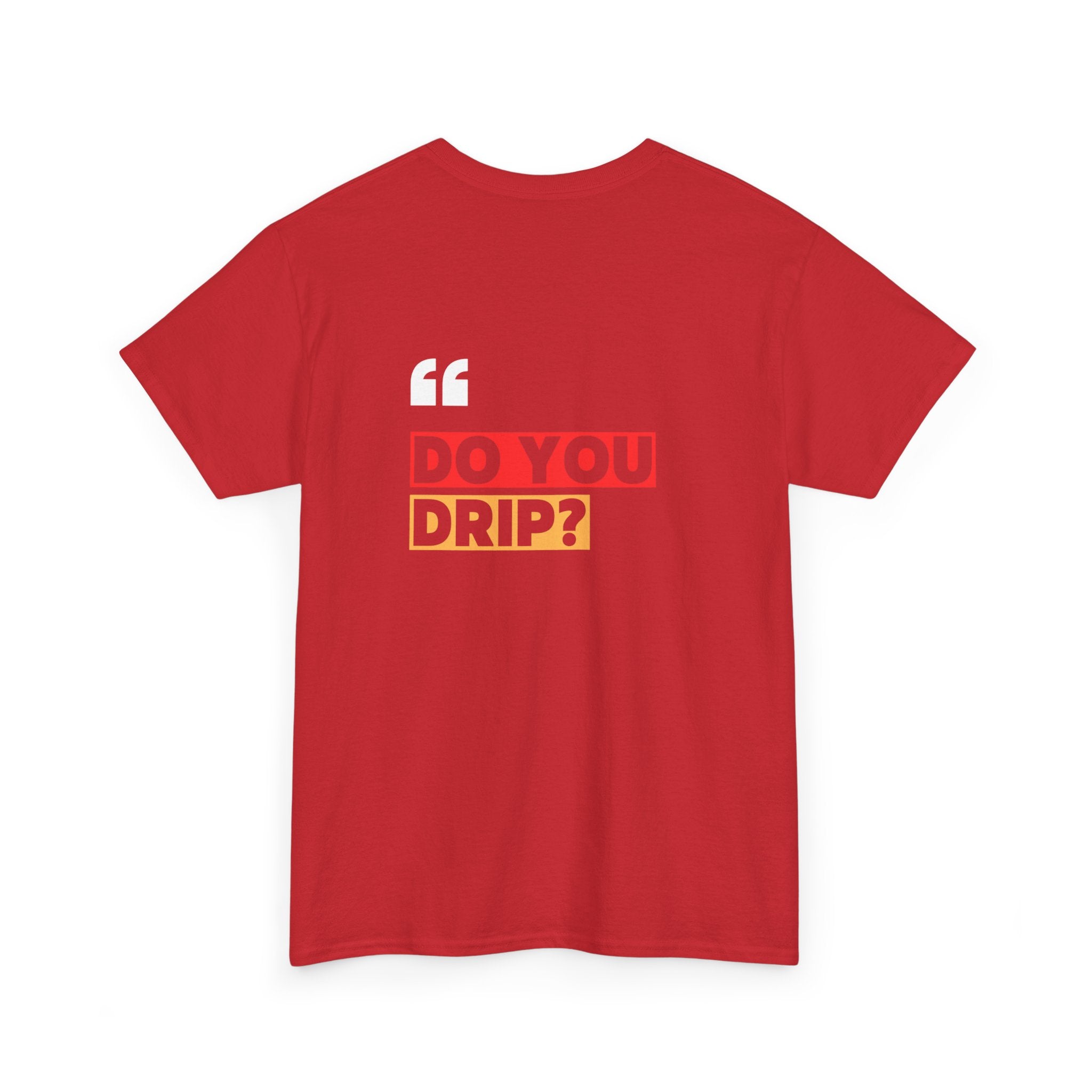 Do You Drip? T-Shirt