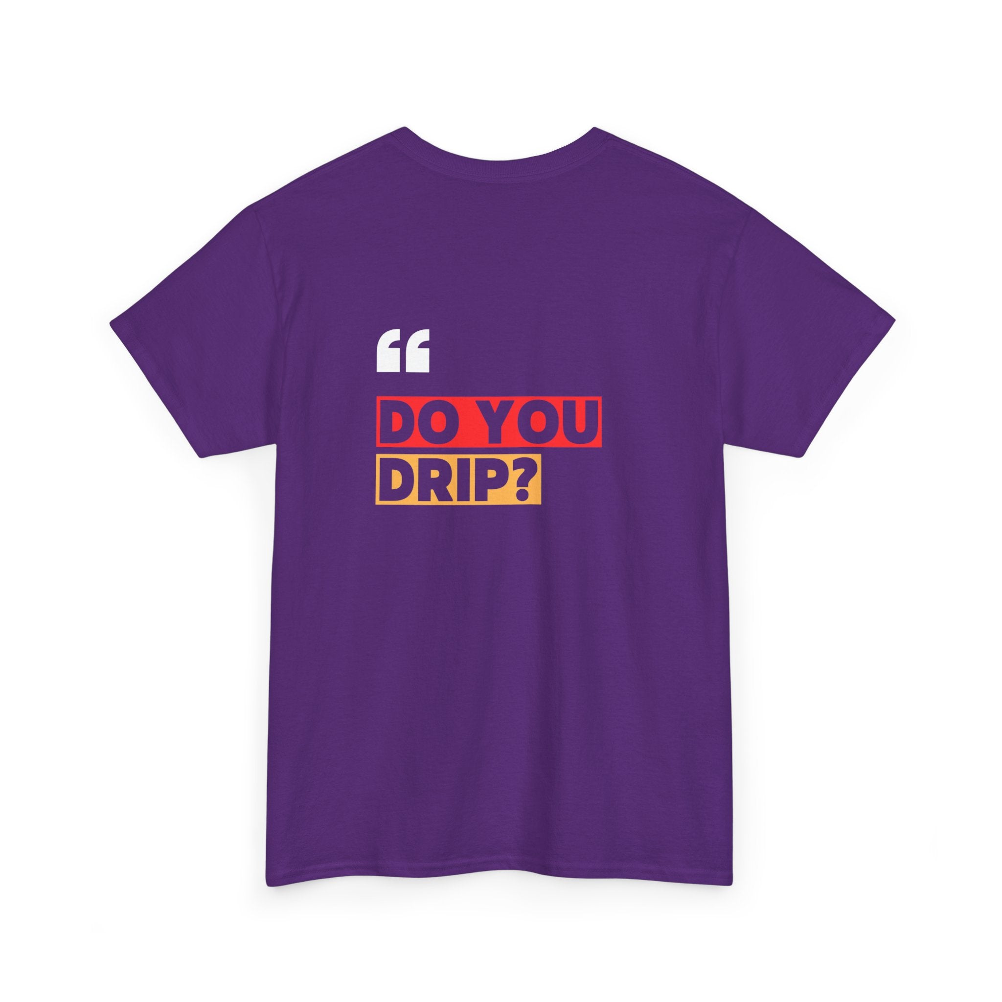 Do You Drip? T-Shirt