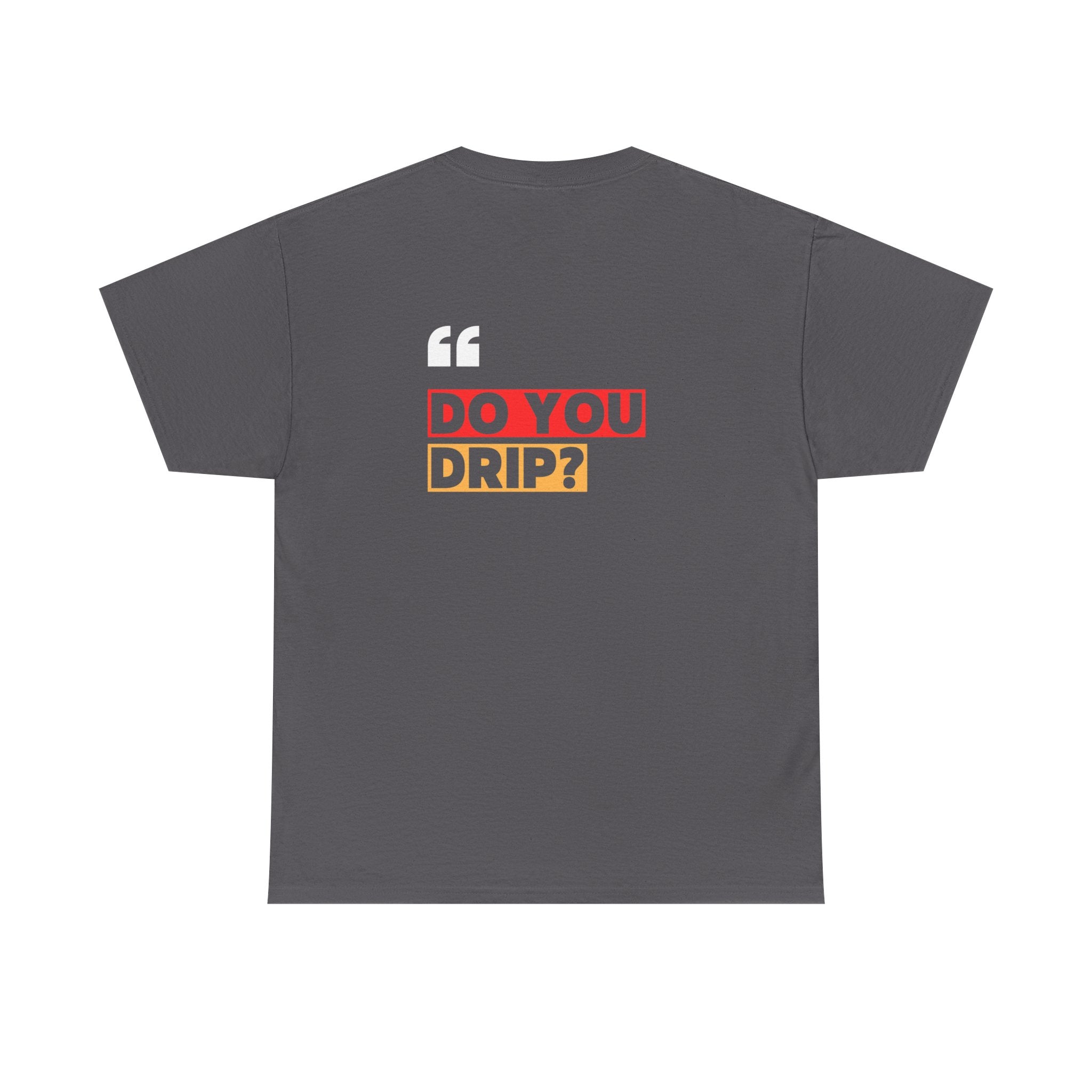 Do You Drip? T-Shirt