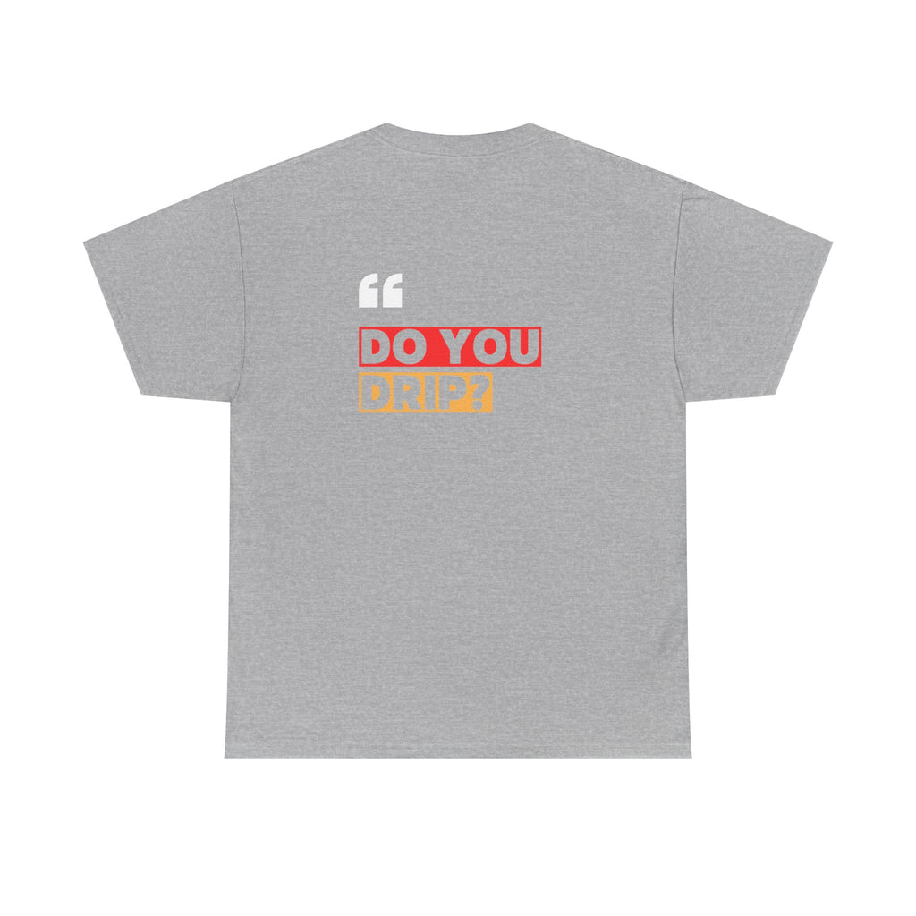 Do You Drip? T-Shirt