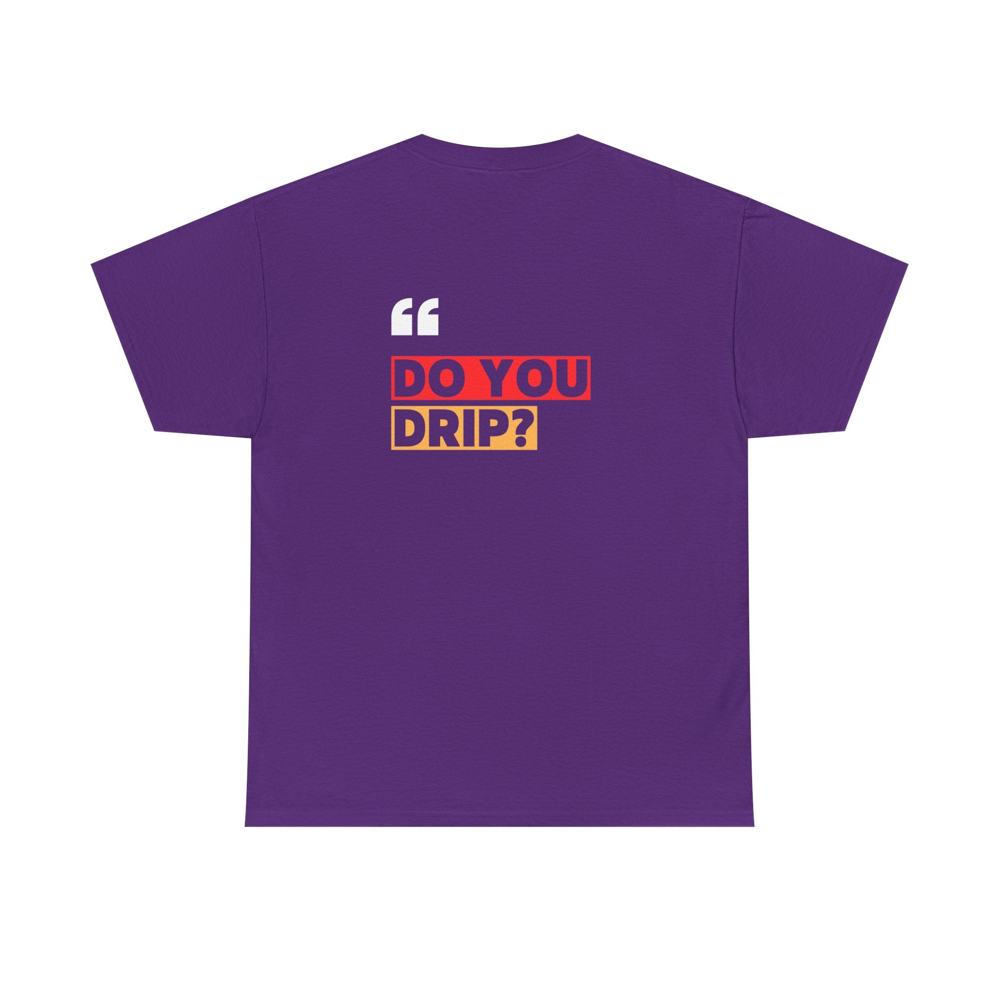 Do You Drip? T-Shirt