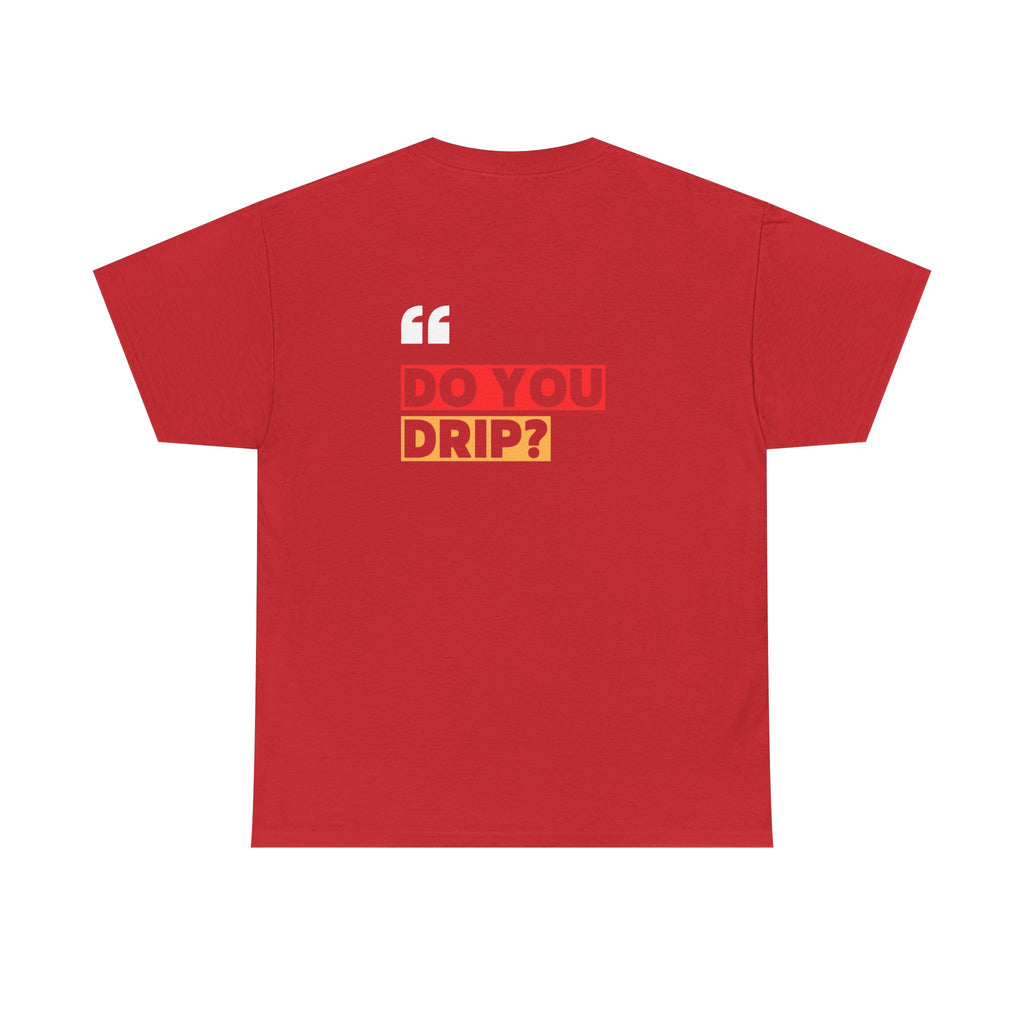 Do You Drip? T-Shirt