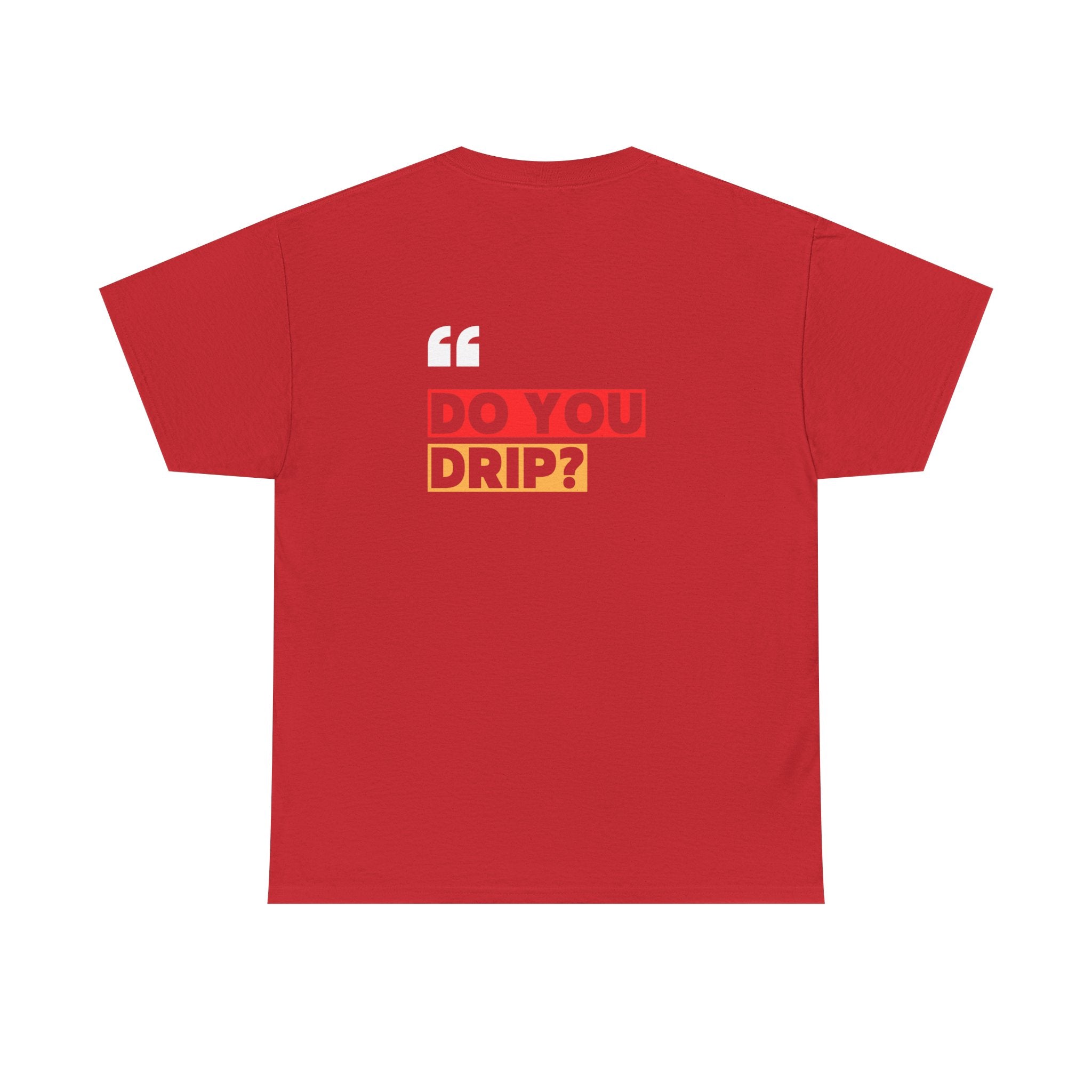 Do You Drip? T-Shirt