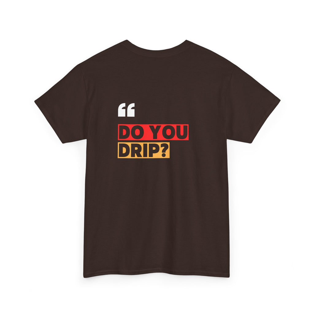 Do You Drip? T-Shirt