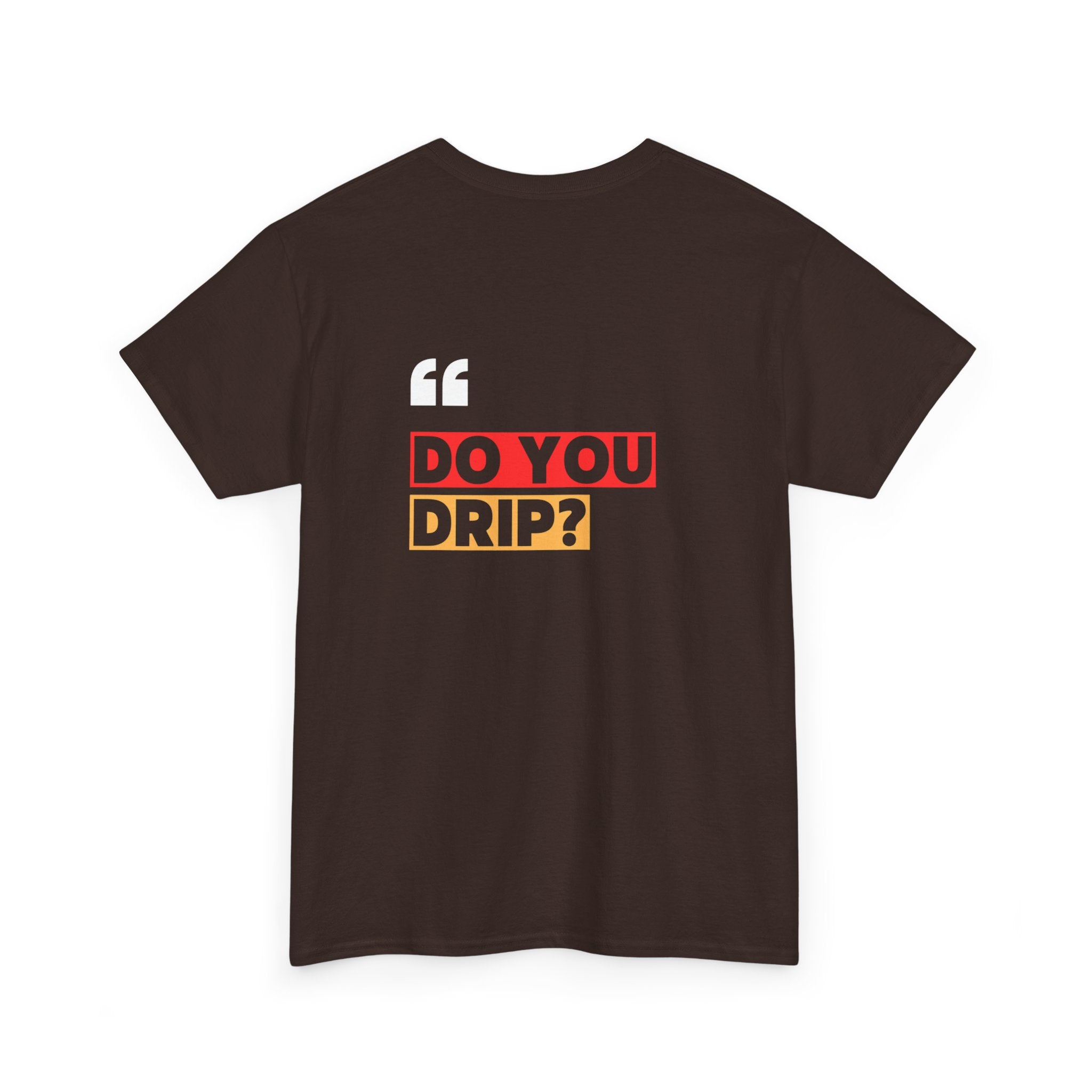 Do You Drip? T-Shirt