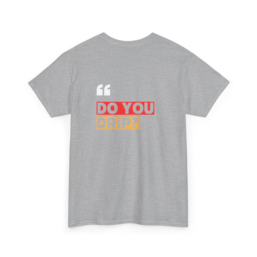 Do You Drip? T-Shirt