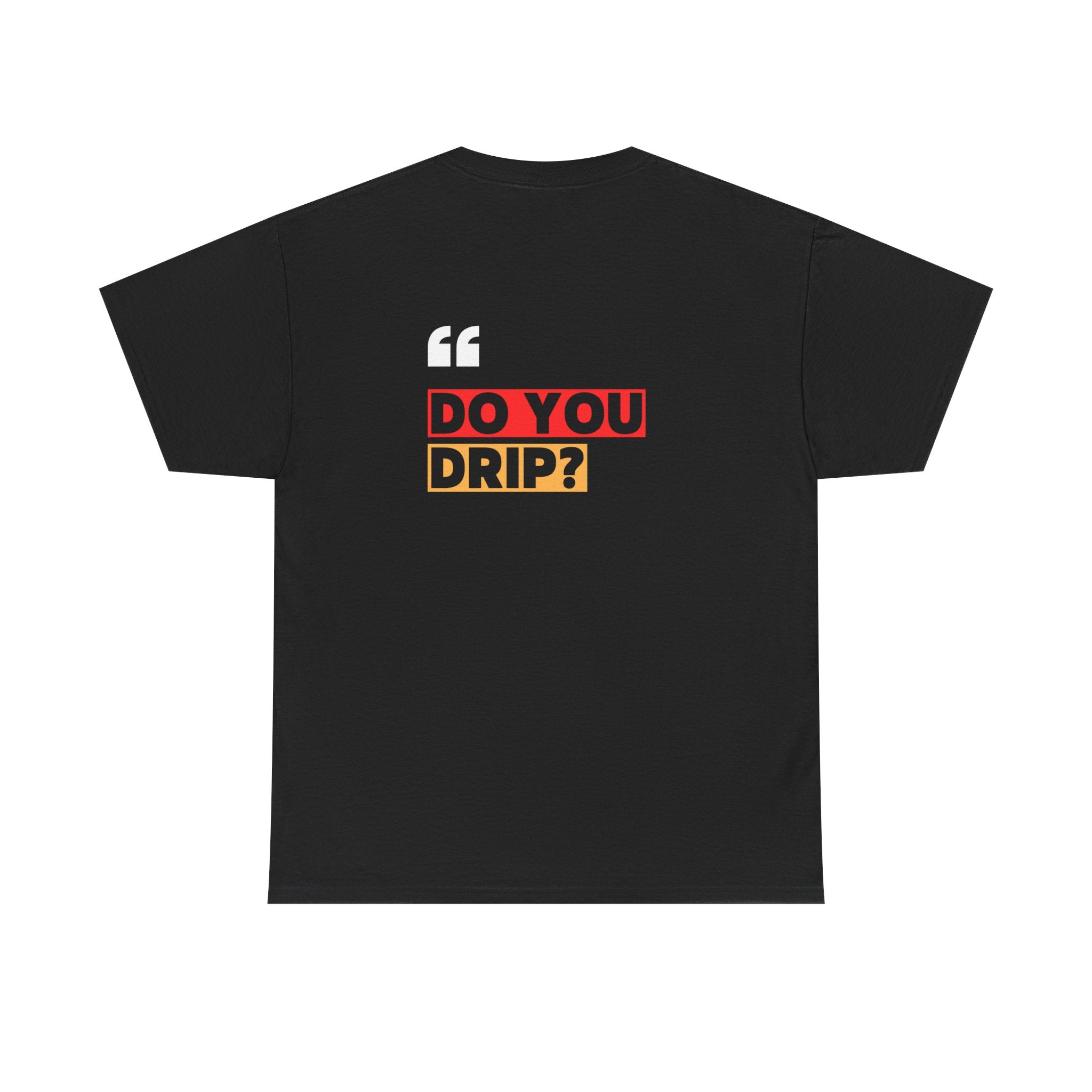 Do You Drip? T-Shirt