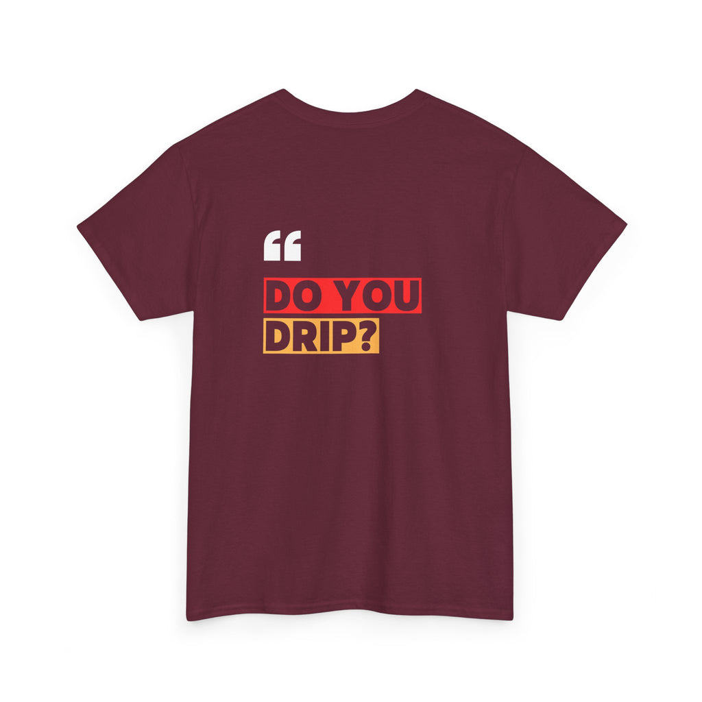 Do You Drip? T-Shirt