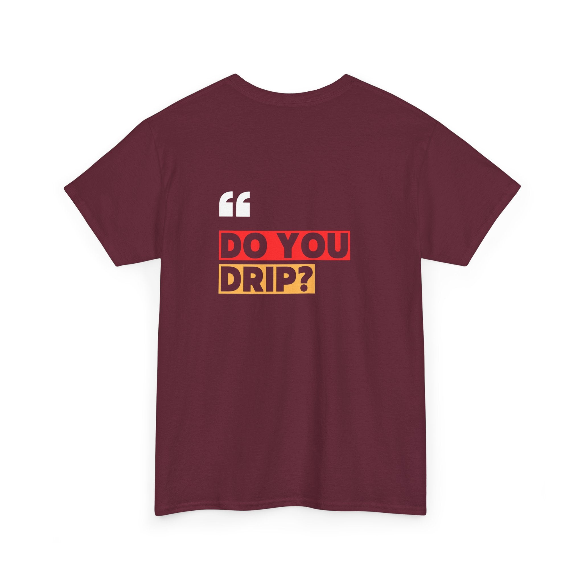 Do You Drip? T-Shirt