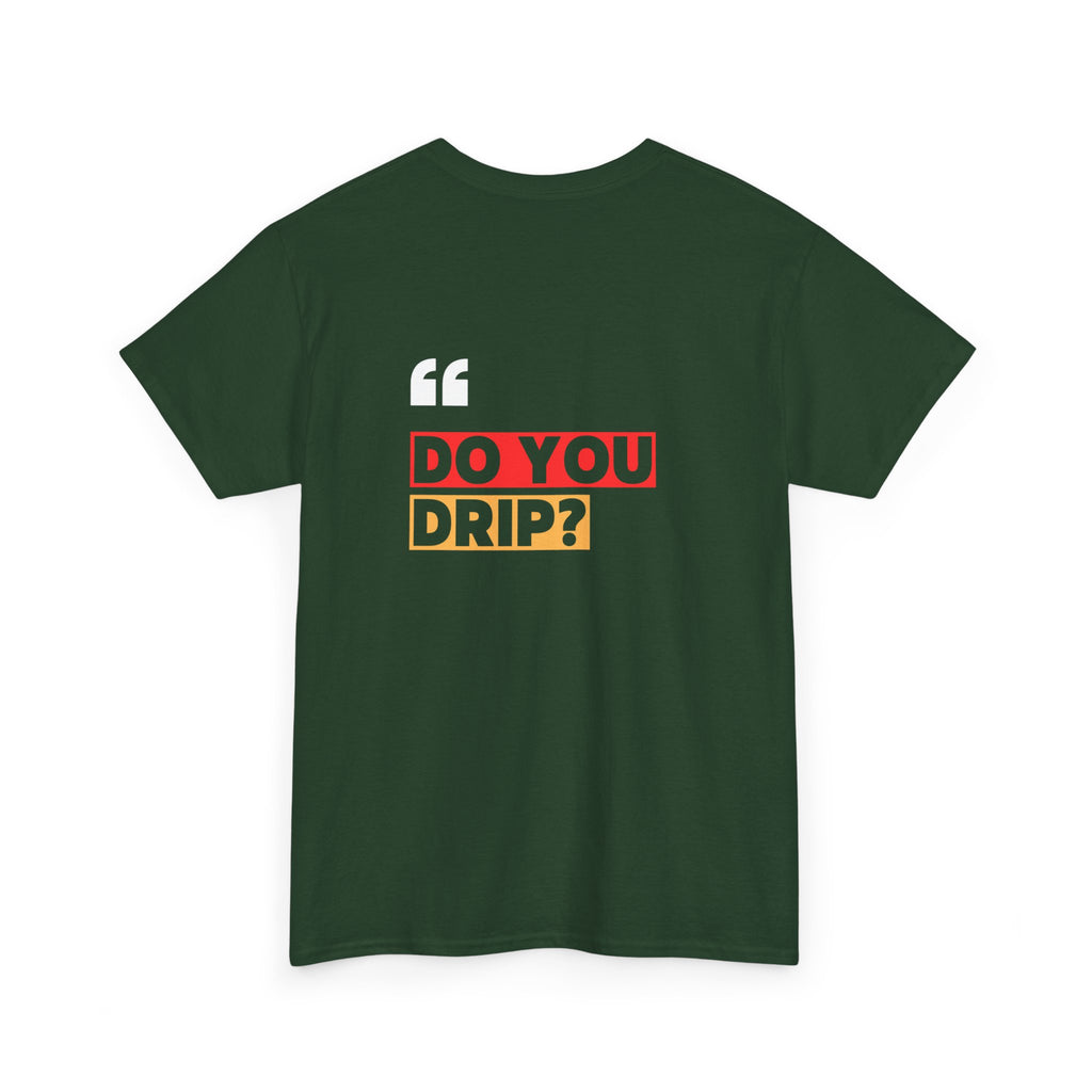 Do You Drip? T-Shirt