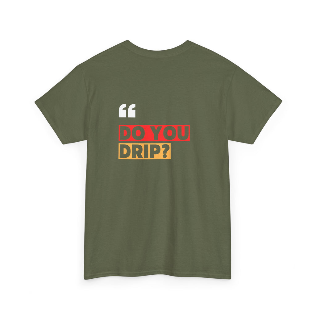 Do You Drip? T-Shirt