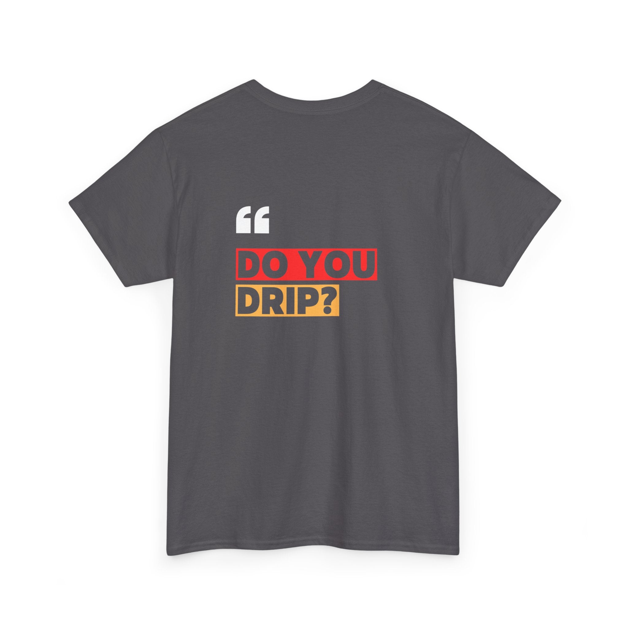Do You Drip? T-Shirt