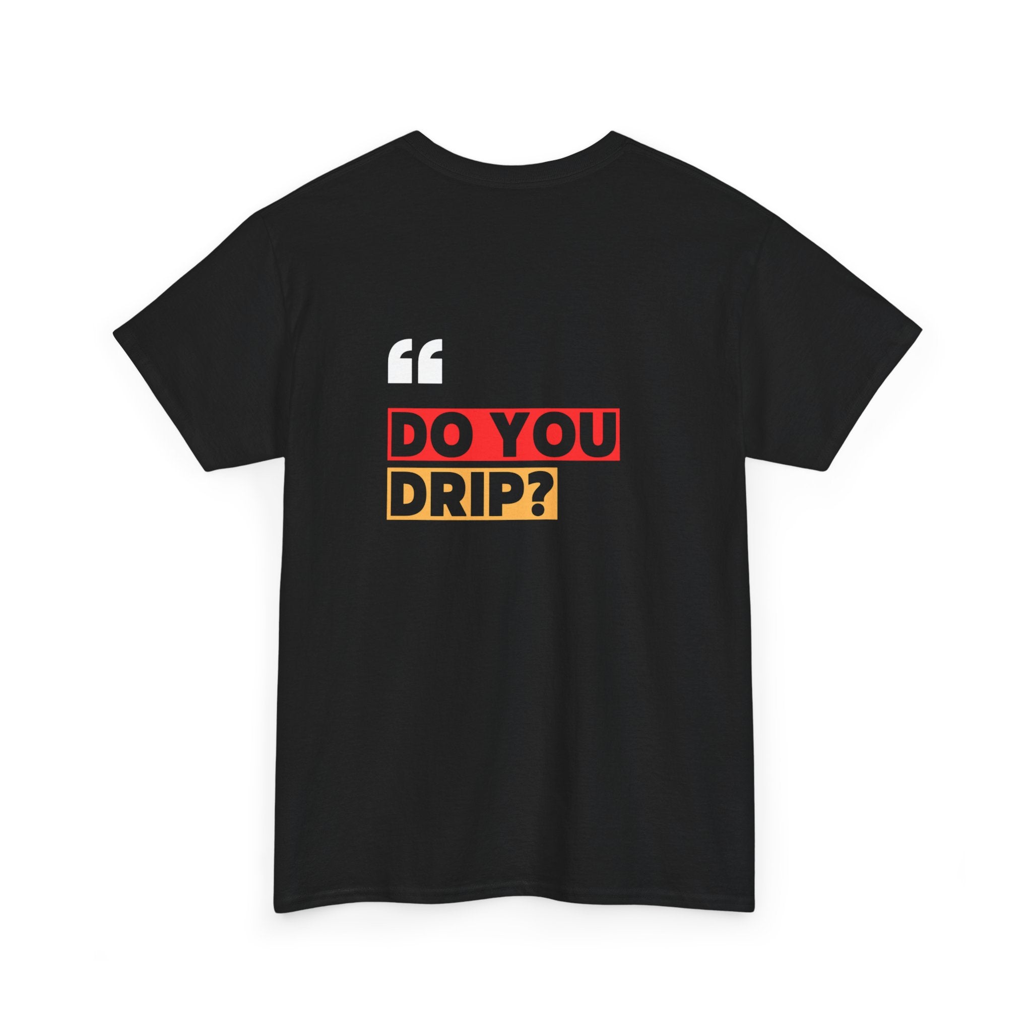Do You Drip? T-Shirt