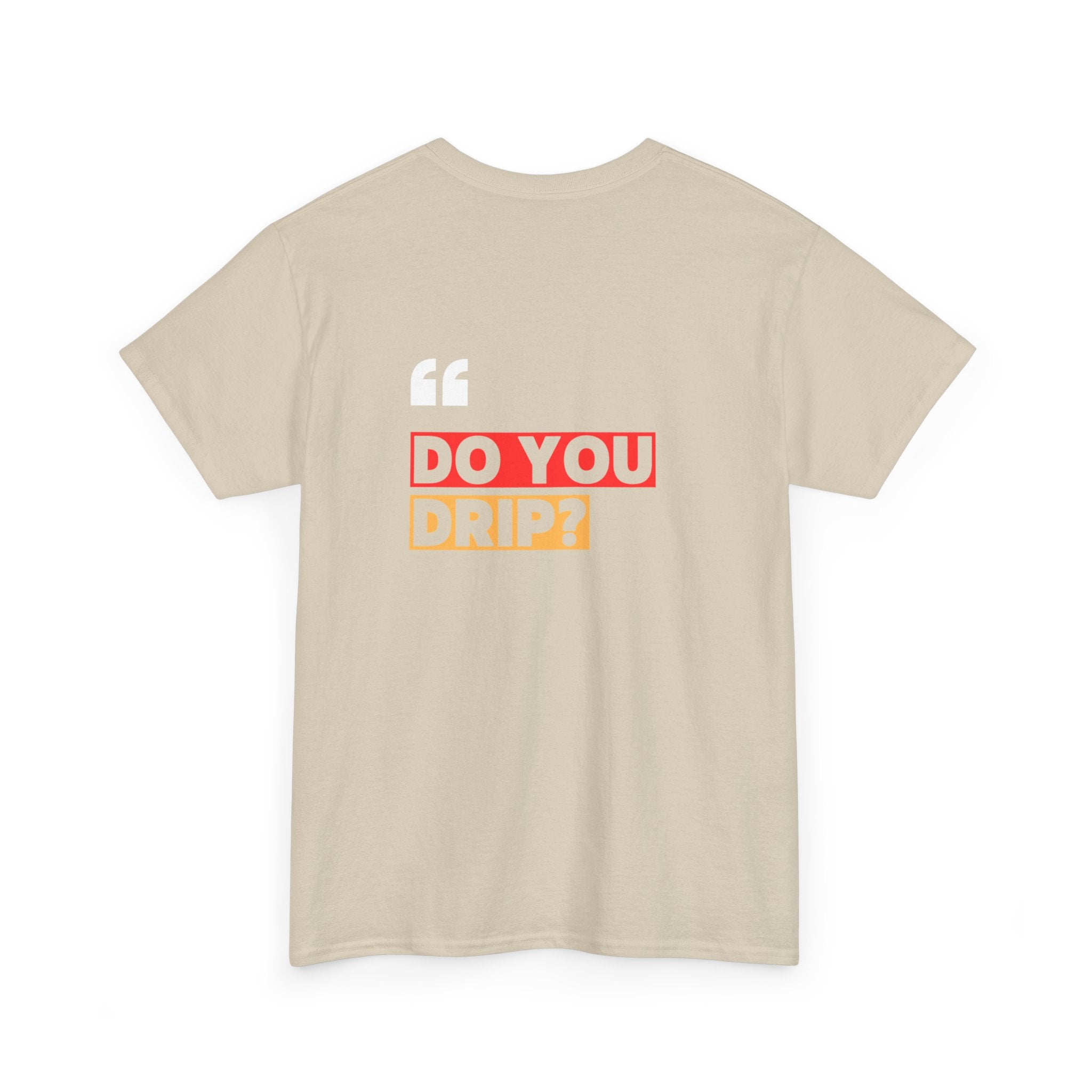 Do You Drip? T-Shirt