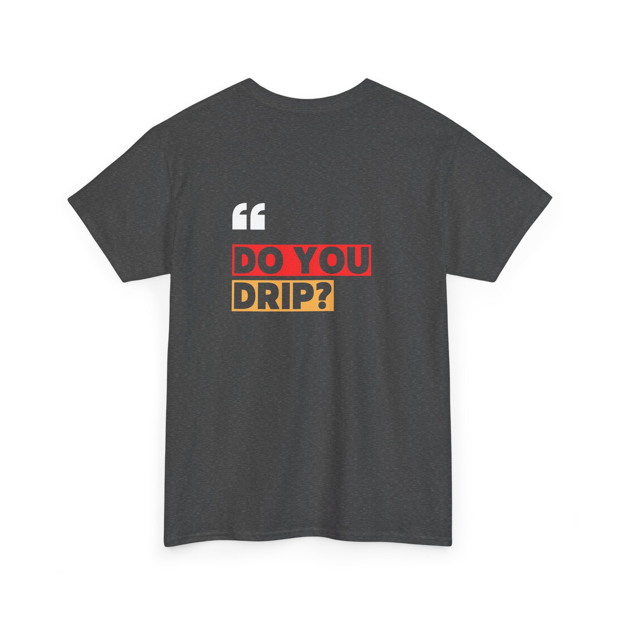Do You Drip? T-Shirt