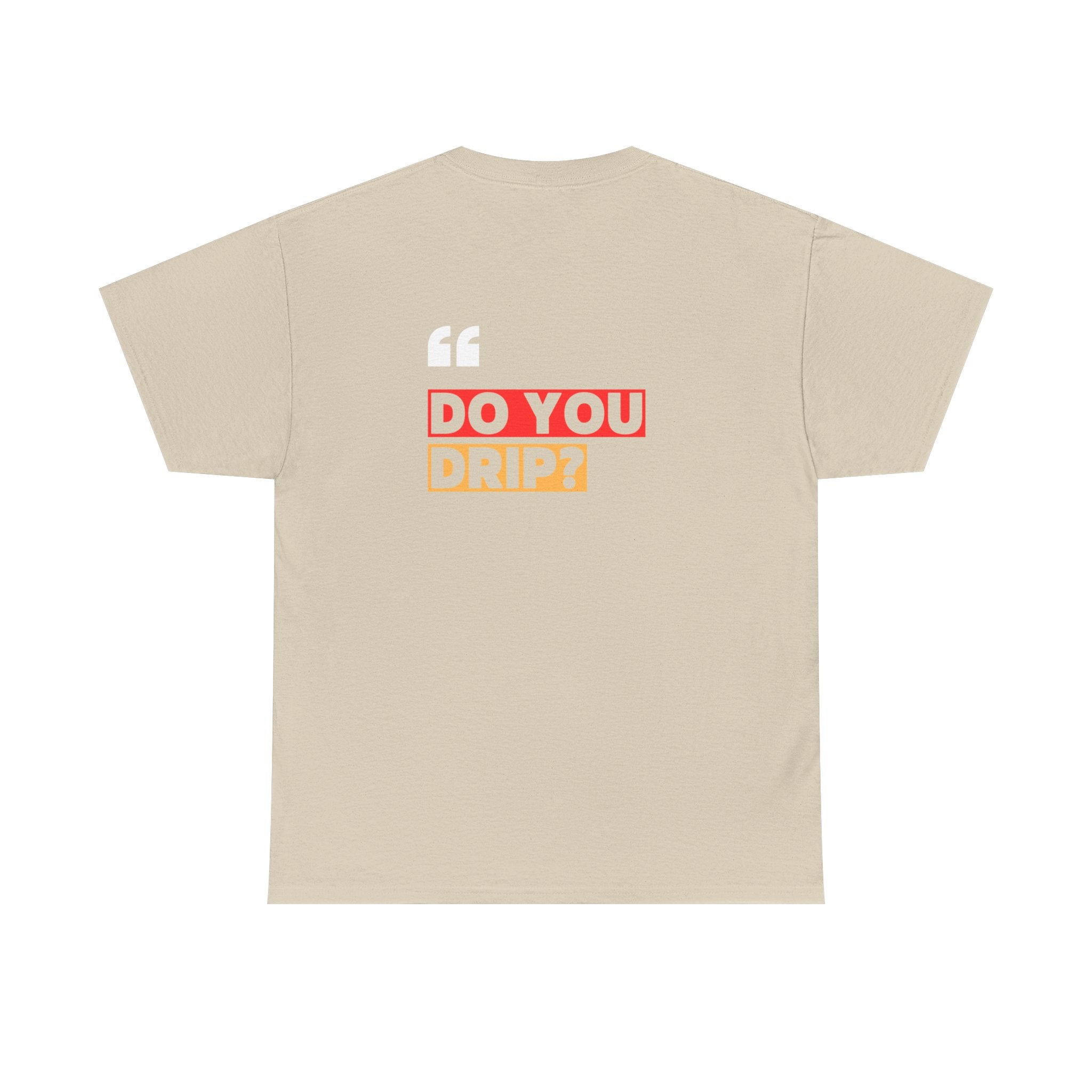 Do You Drip? T-Shirt