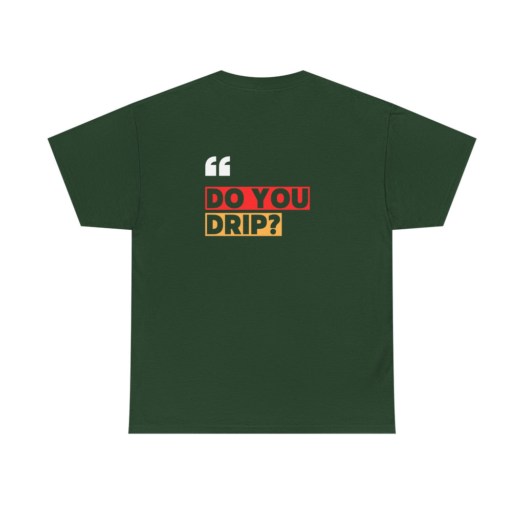 Do You Drip? T-Shirt