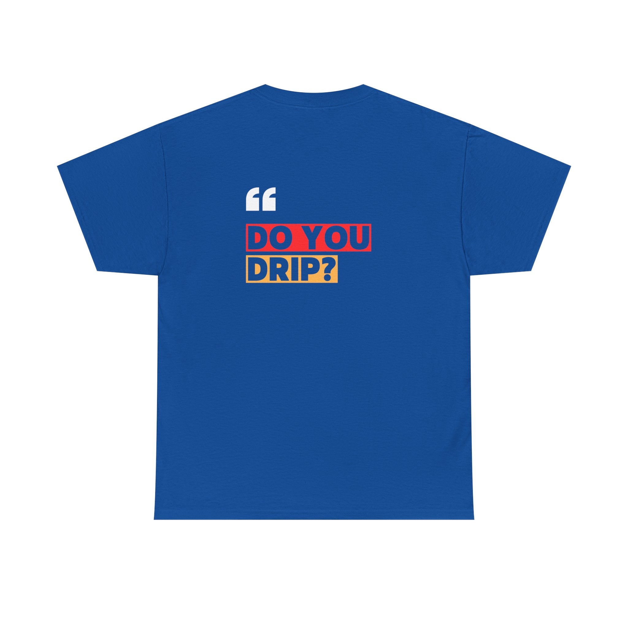Do You Drip? T-Shirt