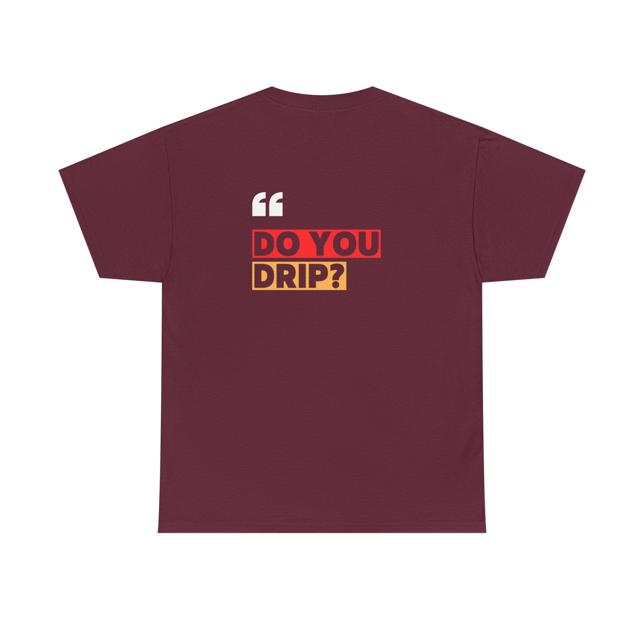 Do You Drip? T-Shirt