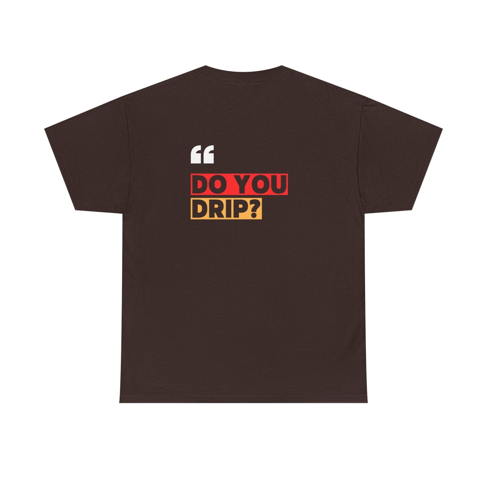Do You Drip? T-Shirt